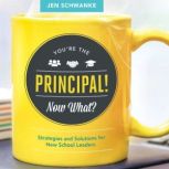 Youre the Principal! Now What?, Jen Schwanke
