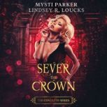 Sever the Crown The Complete Series, Mysti Parker