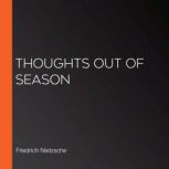Thoughts Out of Season, Friedrich Nietzsche