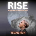 Rise, Tegan Rein