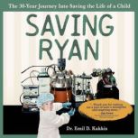Saving Ryan The 30-Year Journey Into Saving the Life of a Child., Emil D Kakkis