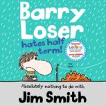 Barry Loser Hates Half Term, Jim Smith