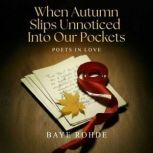 When Autumn Slips Unnoticed Into Our ..., Baye Rohde