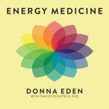 Energy Medicine Balancing Your Body's Energies for Optimal Health, Joy, and Vitality, Donna Eden