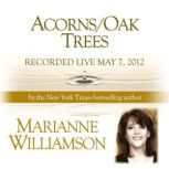 AcornsOak Trees with Marianne Willia..., Marianne Williamson