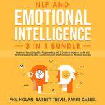 NLP and Emotional Intelligence 3 in 1 Bundle: Beginners Neuro Linguistic Programming and EI Guide to improve Social and Network Marketing Skills, Communication and Persuasion for Personal Success, Phil Nolan