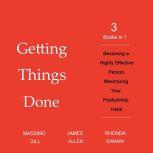 Getting Things Done 3 Books in 1 - Becoming a Highly Effective Person, Maximizing Your Productivity, Habit, Massimo Gil