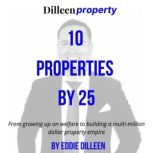 10 Properties by 25 From growing up on welfare to building a multi-million dollar property empire, Eddie Dilleen