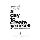 Shabbat. A Day to Create Yourself, Rabbi Dr Warren Goldstein