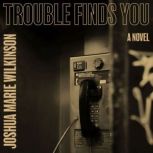 Trouble Finds You, Joshua Marie Wilkinson
