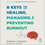 8 Keys to Healing, Managing, and Prev..., Morgan Johnson