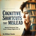 Cognitive Shortcuts That Mislead, William Rands