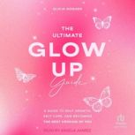 The Ultimate Glow Up Guide, Elicia Goguen