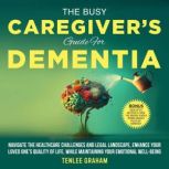 The Busy Caregivers Guide For Dement..., Tenlee Graham