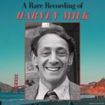 A Rare Recording of Harvey Milk, Harvey Milk