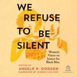 We Refuse to Be Silent, Angela P. Dodson