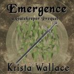 Emergence  a Gatekeeper Prequel, Krista Wallace