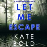 Let Me Escape An Ashley Hope Suspens..., Kate Bold