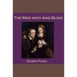 The Man who was Blind, Edwin Pugh