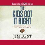 The Kids Got It Right How the Texas All-Stars Kicked Down Racial Walls, Jim Dent