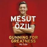 Gunning for Greatness My Life, Mesut Ozil