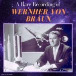 A Rare Recording of Werhner von Braun..., Werhner von Braun