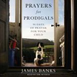 Prayers for Prodigals, James Banks