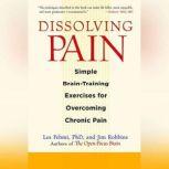 Dissolving Pain Simple Brain-Training Exercises for Overcoming Chronic Pain, Les Fehmi