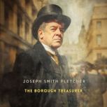 The Borough Treasurer, Joseph Smith Fletcher