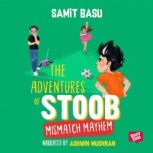 Adventures of Stoob Mismatch Mayhem, Samit Basu