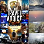 The Travel Addict Podcast Volume 2, Malcolm Teasdale