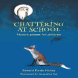 Chattering at School  Nature Poems f..., Edward Forde Hickey