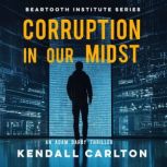Corruption in our Midst, Kendall Carlton