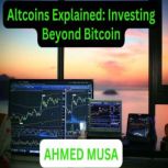 Altcoins Explained Investing Beyond ..., AHMED MUSA