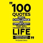100 Quotes About Challenge And Opport..., The Quotes Library