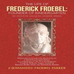 The Life of Frederick Froebel Founde..., Johannes FroebelParker