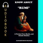 KNOW ABOUT RUMI, Saurabh Singh Chauhan