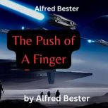 Alfred Bester  The Push of A Finger, Alfred Bester