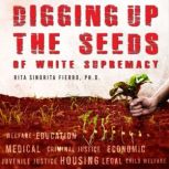 Digging Up the Seeds of white Suprema..., Rita Sinorita Fierro