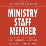 The Ministry Staff Member A Contemporary, Practical Handbook to Equip, Encourage, and Empower, Douglas L. Fagerstrom