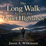 The Long Walk Across the Quiet Highla..., Jason A. Wilkinson