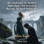 She Challenged the Ruthless Alpha Kin..., Alex Gab
