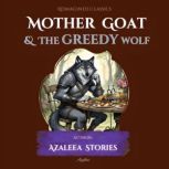 Mother Goat the Greedy Wolf, Azaleea Stories
