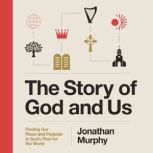 The Story of God and Us, Jonathan Murphy