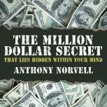 The Million Dollar Secret That Lies H..., Anthony Norvell