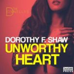 Unworthy Heart, Dorothy F. Shaw