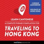 Learn Cantonese: A Complete Phrase Compilation for Traveling to Hong Kong, Innovative Language Learning
