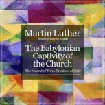 The Babylonian Captivity of the Churc..., Martin Luther