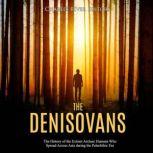 The Denisovans The History of the Ex..., Charles River Editors