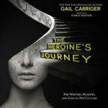The Heroine's Journey For Writers, Readers, and Fans of Pop Culture, Gail Carriger